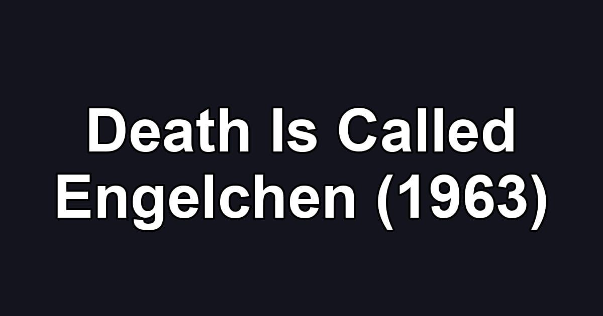 Death Is Called Engelchen (1963)
