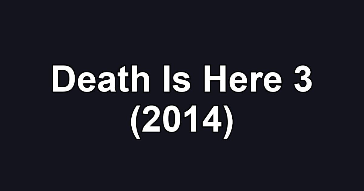 Death Is Here 3 (2014)