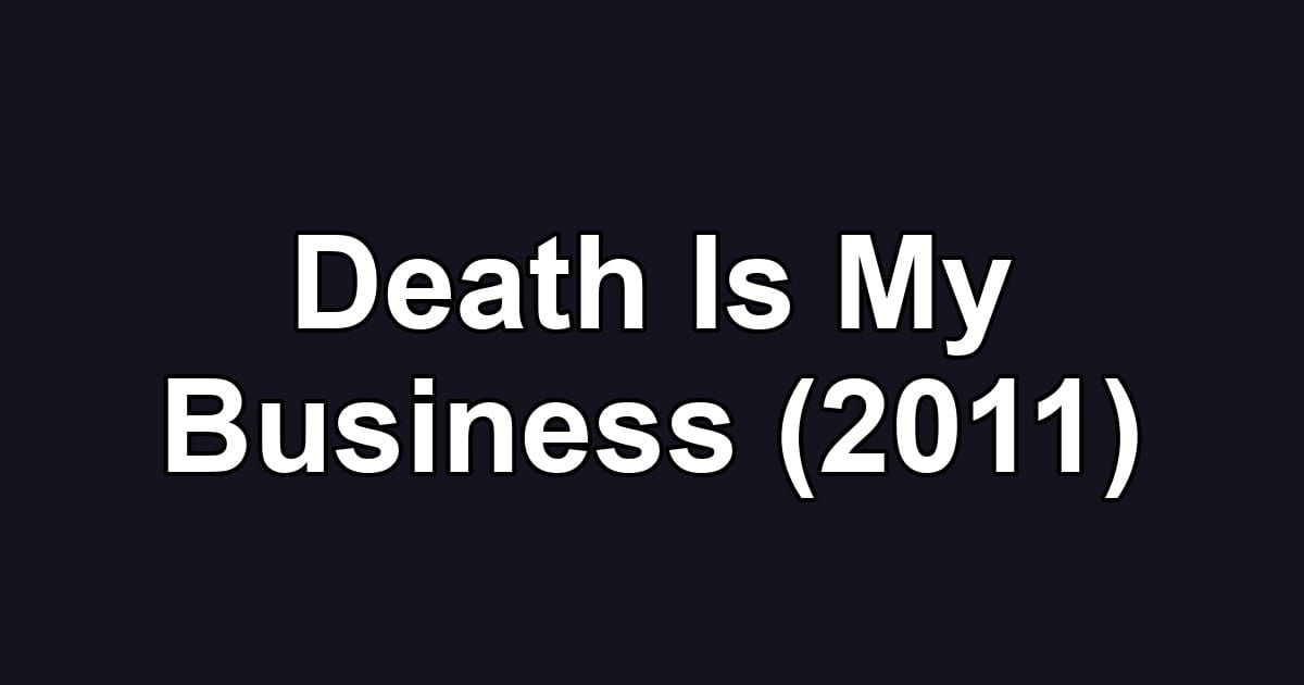 Death Is My Business (2011)