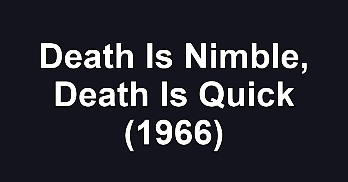 Death Is Nimble, Death Is Quick (1966)