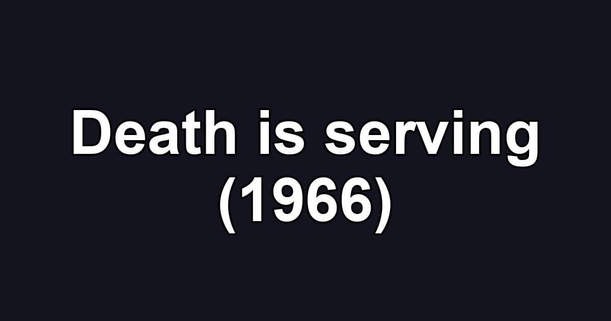 Death is serving (1966)