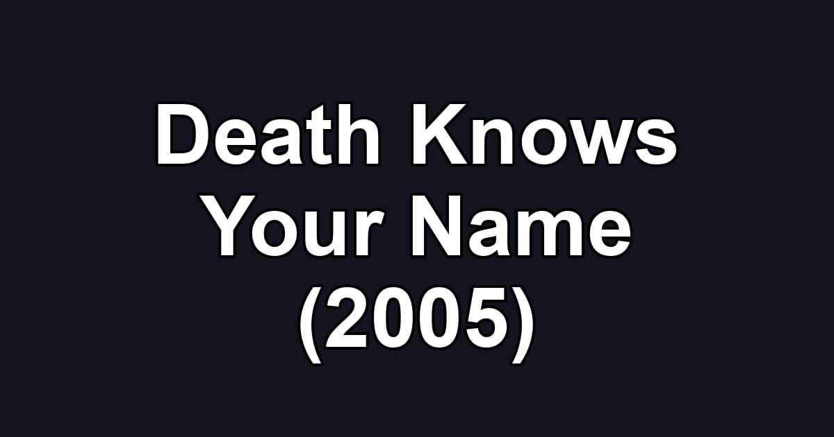 Death Knows Your Name (2005)