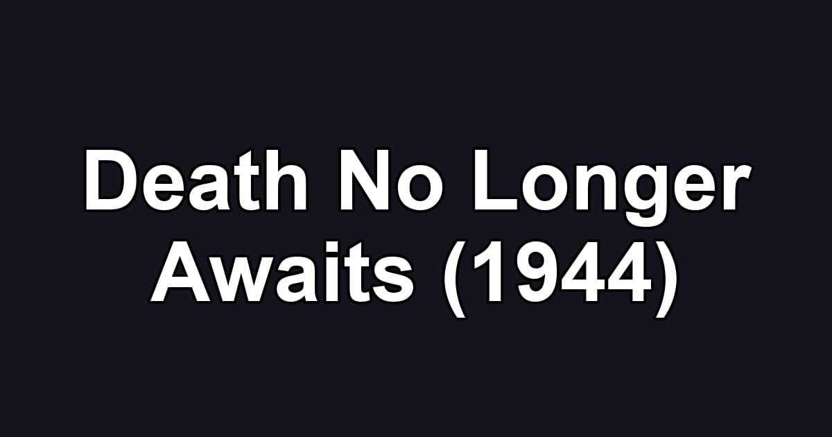 Death No Longer Awaits (1944)