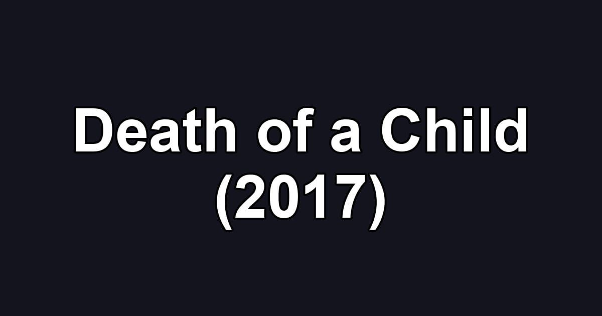 Death of a Child (2017)