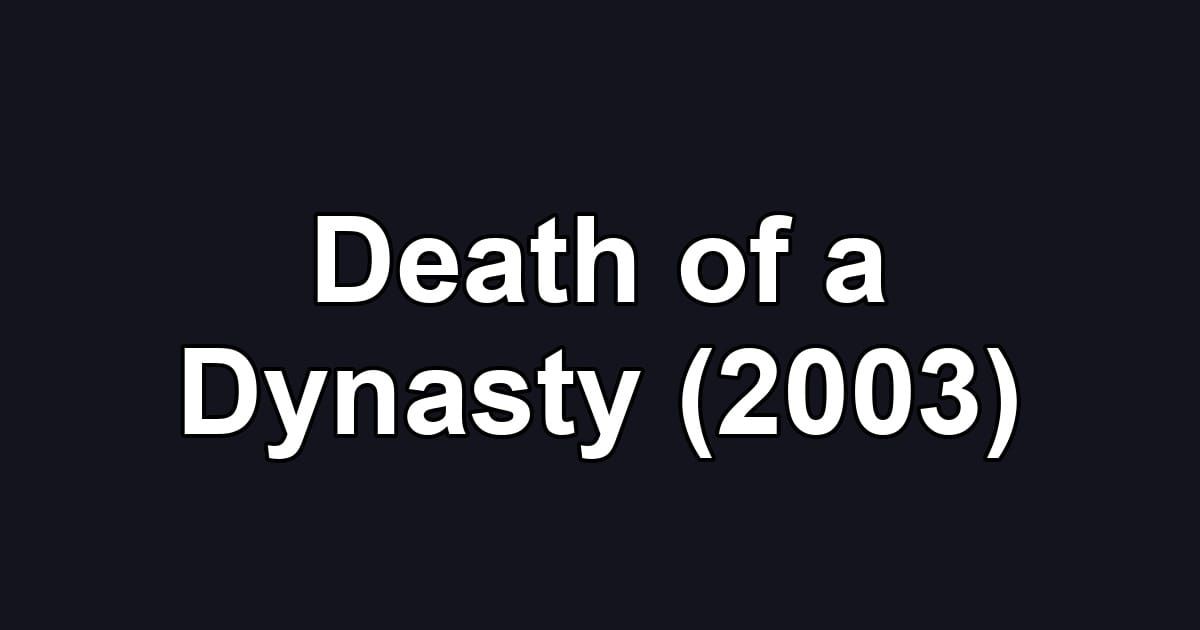 Death of a Dynasty (2003)