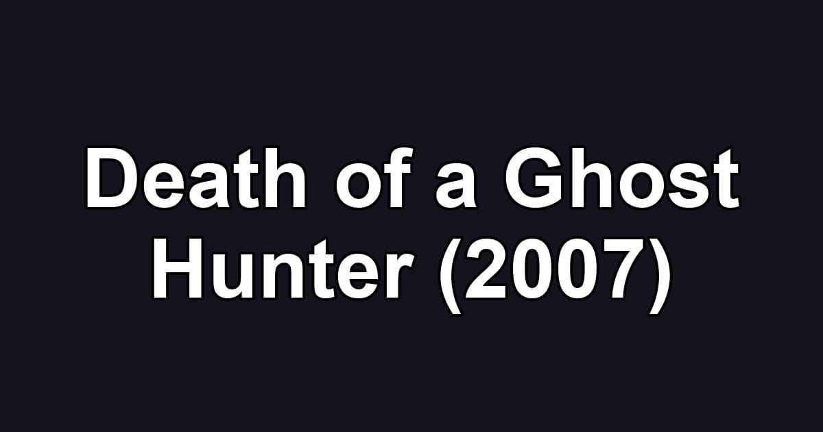 Death of a Ghost Hunter (2007)