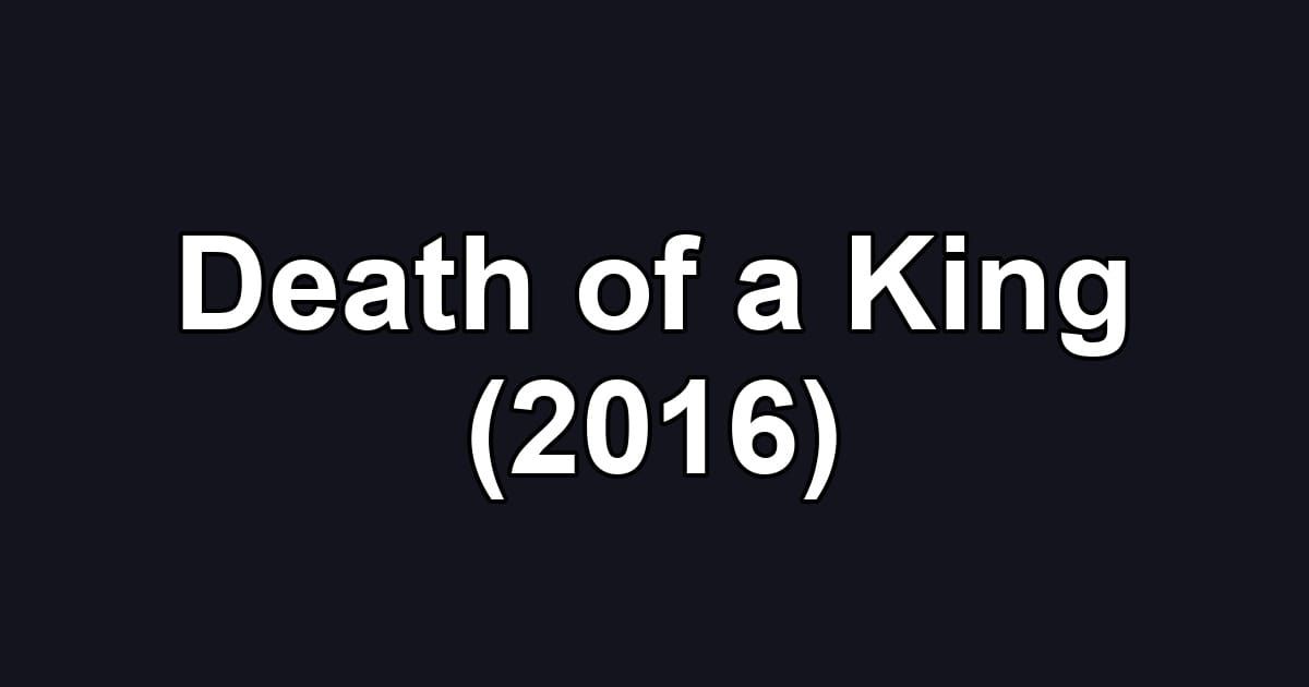 Death of a King (2016)