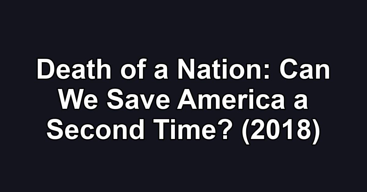 Death of a Nation: Can We Save America a Second Time? (2018)