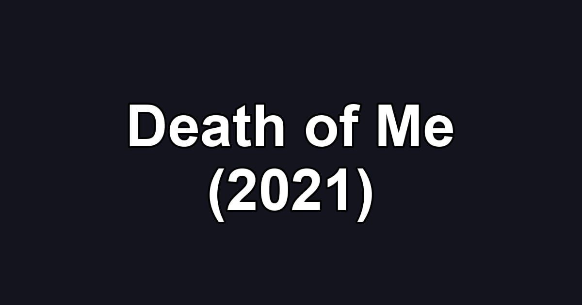 Death of Me (2021)