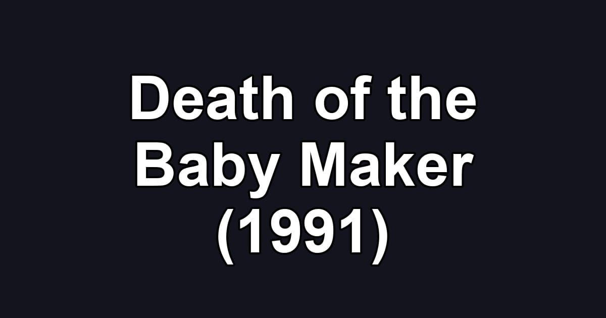 Death of the Baby Maker (1991)