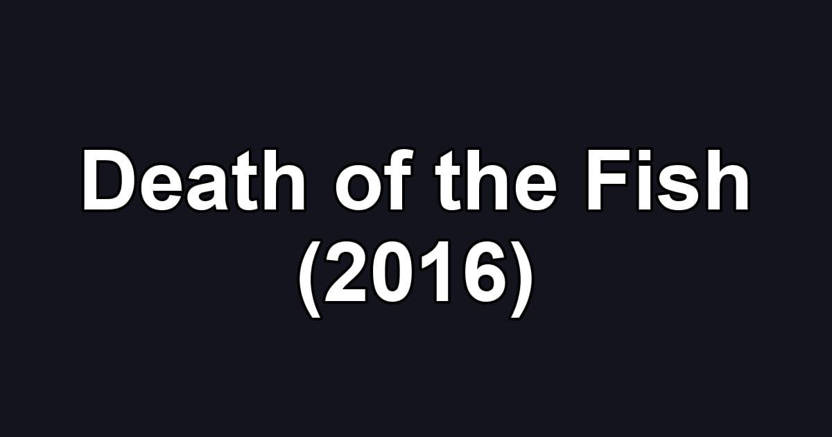 Death of the Fish (2016)