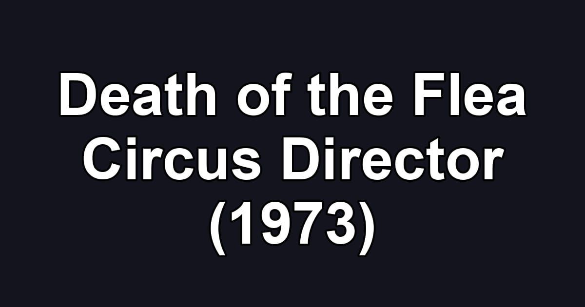 Death of the Flea Circus Director (1973)