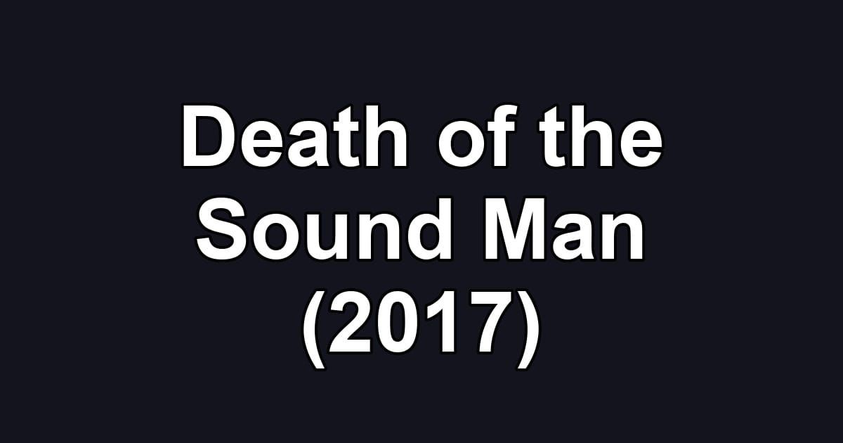 Death of the Sound Man (2017)