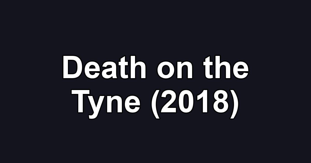 Death on the Tyne (2018)