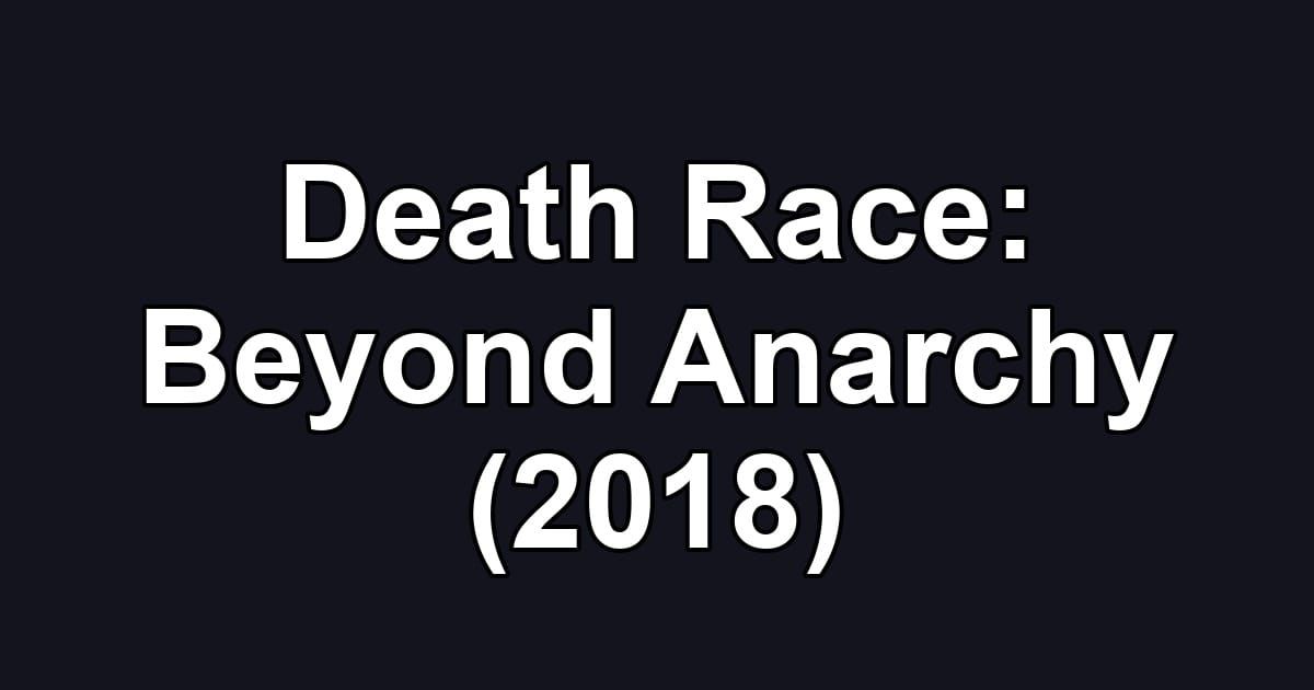 Death Race: Beyond Anarchy (2018)
