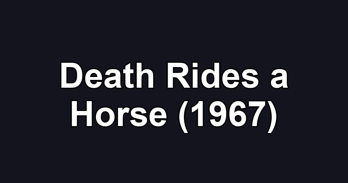 Death Rides a Horse (1967)