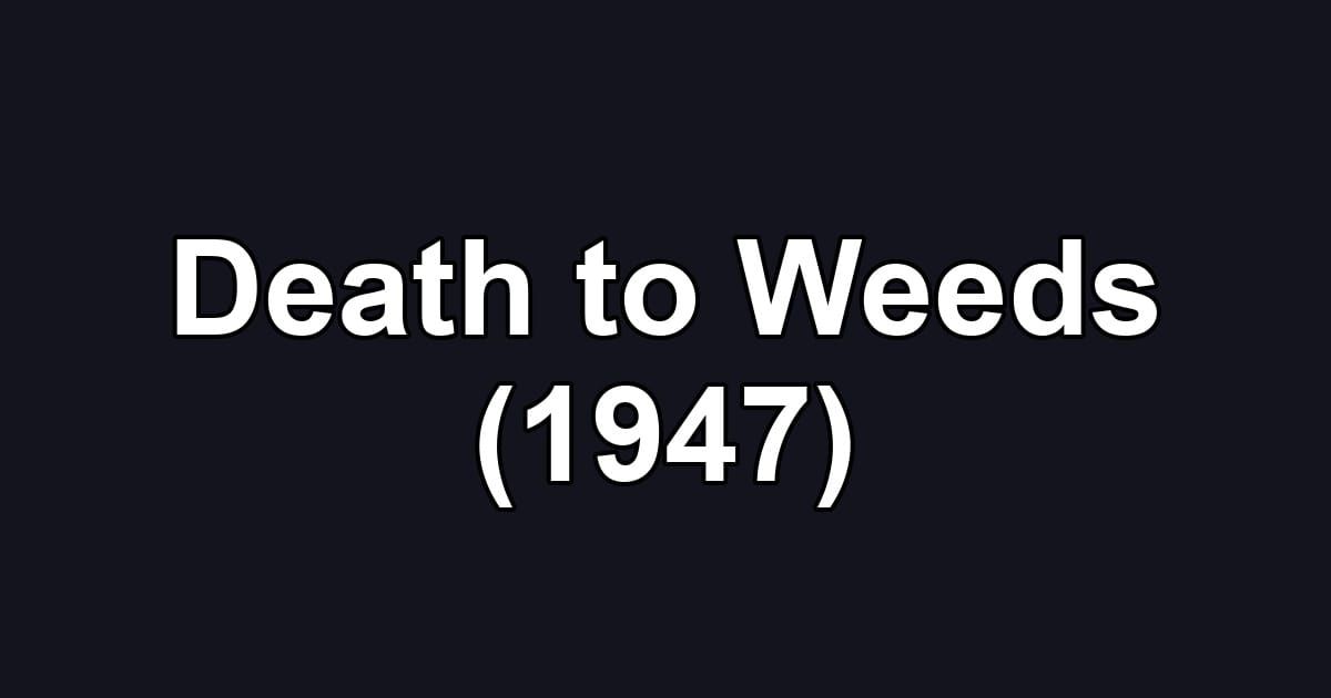 Death to Weeds (1947)