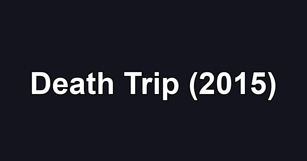 Death Trip (2015)