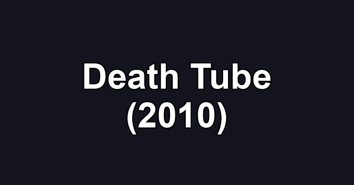 Death Tube (2010)