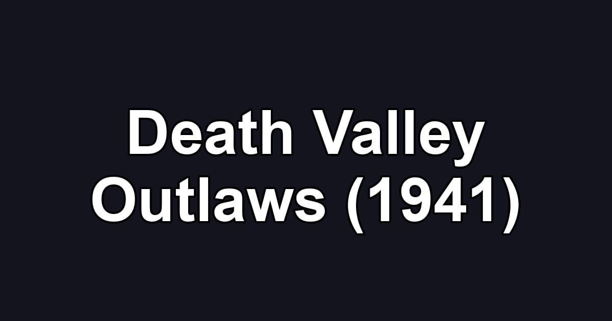 Death Valley Outlaws (1941)
