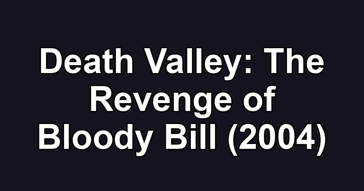Death Valley: The Revenge of Bloody Bill (2004)