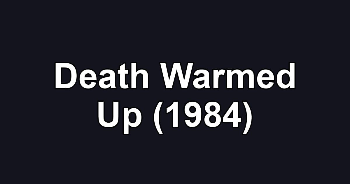 Death Warmed Up (1984)