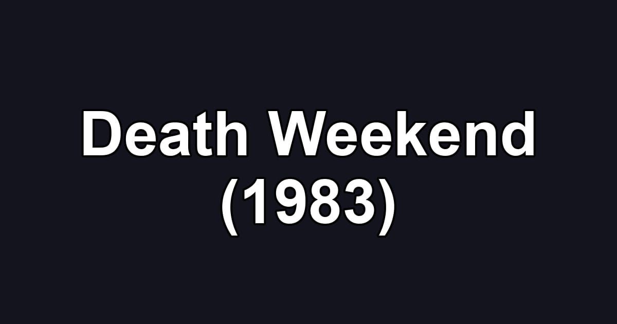 Death Weekend (1983)