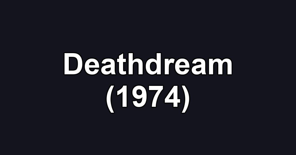 Deathdream (1974)