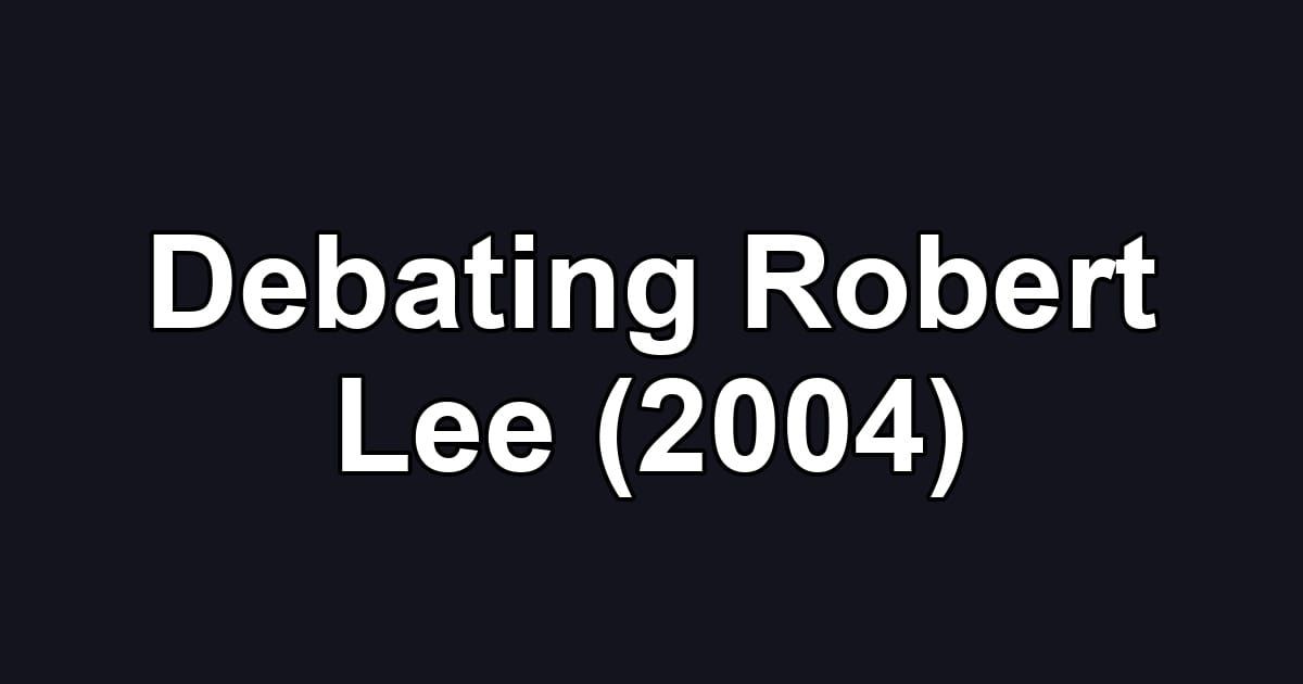 Debating Robert Lee (2004)