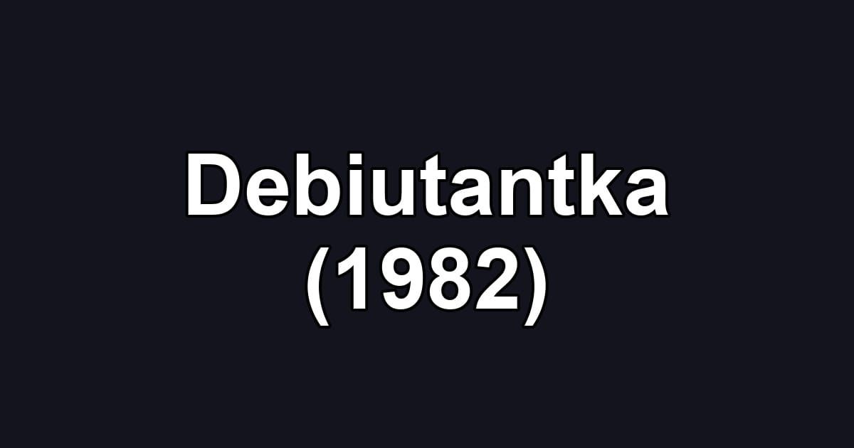 Debiutantka (1982)