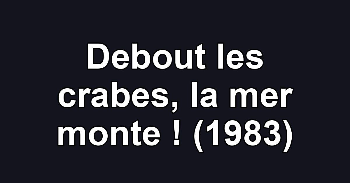 Debout les crabes, la mer monte ! (1983)