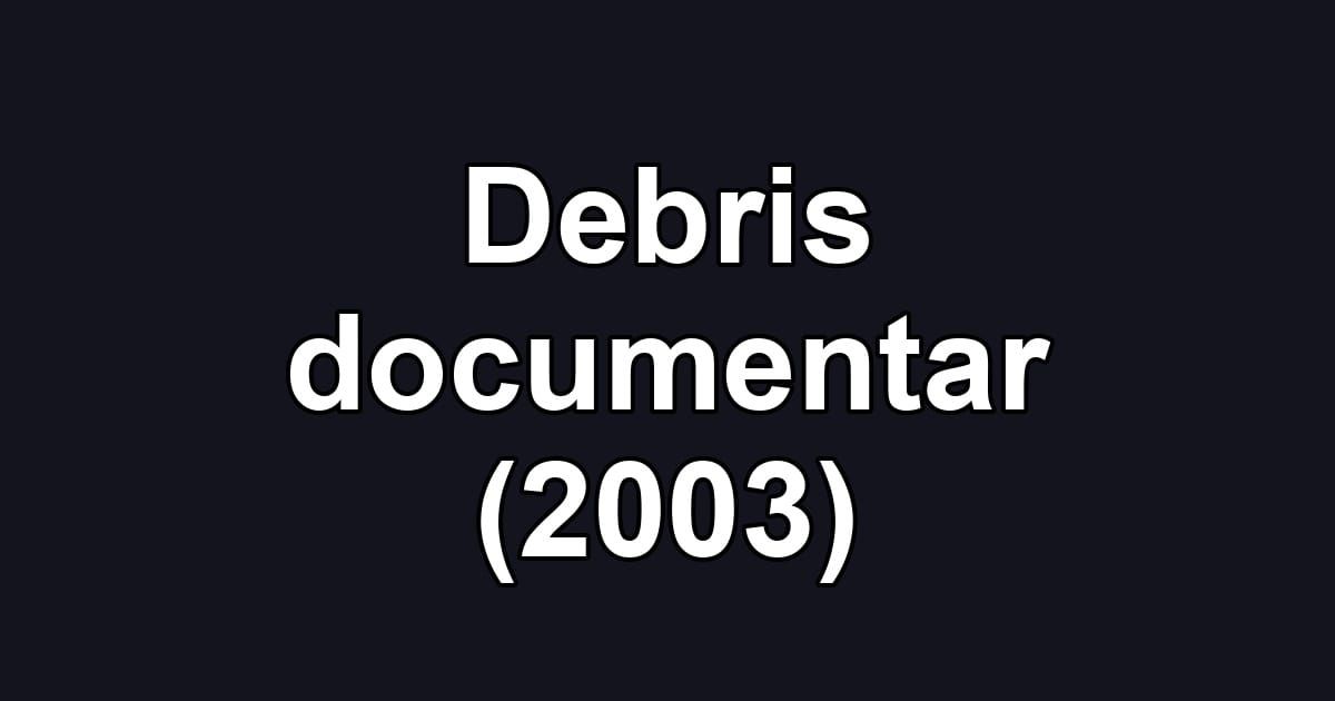 Debris documentar (2003)