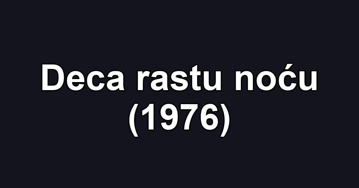 Deca rastu noću (1976)