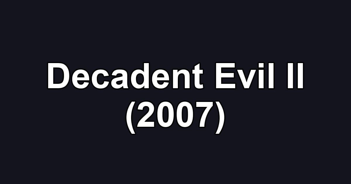 Decadent Evil II (2007)