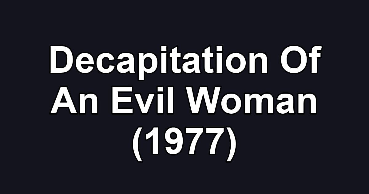Decapitation Of An Evil Woman (1977)