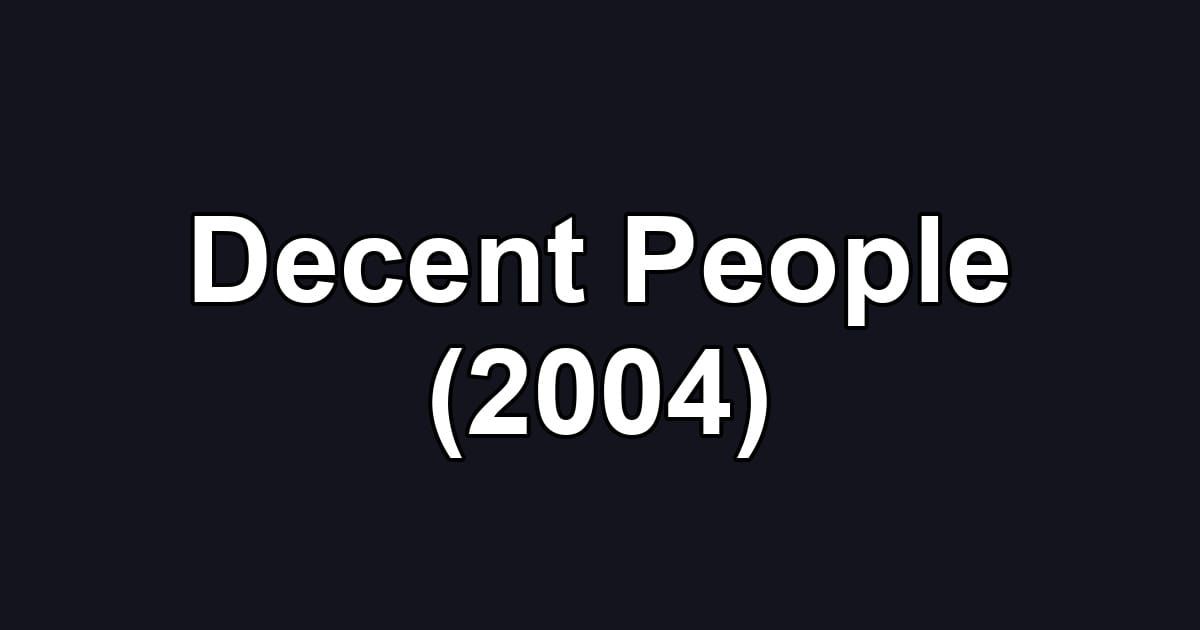 Decent People (2004)