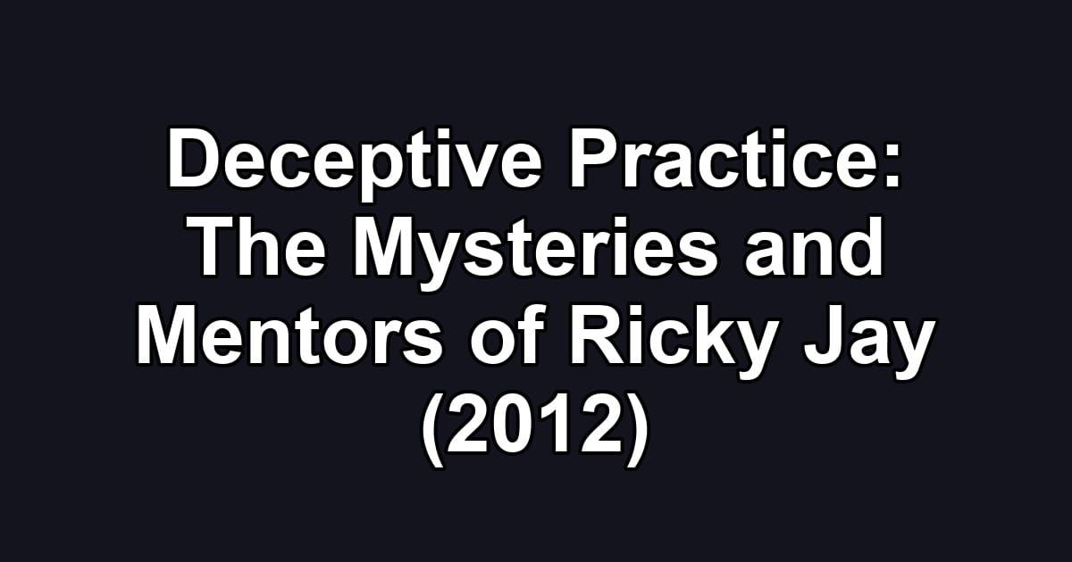 Deceptive Practice: The Mysteries and Mentors of Ricky Jay (2012)