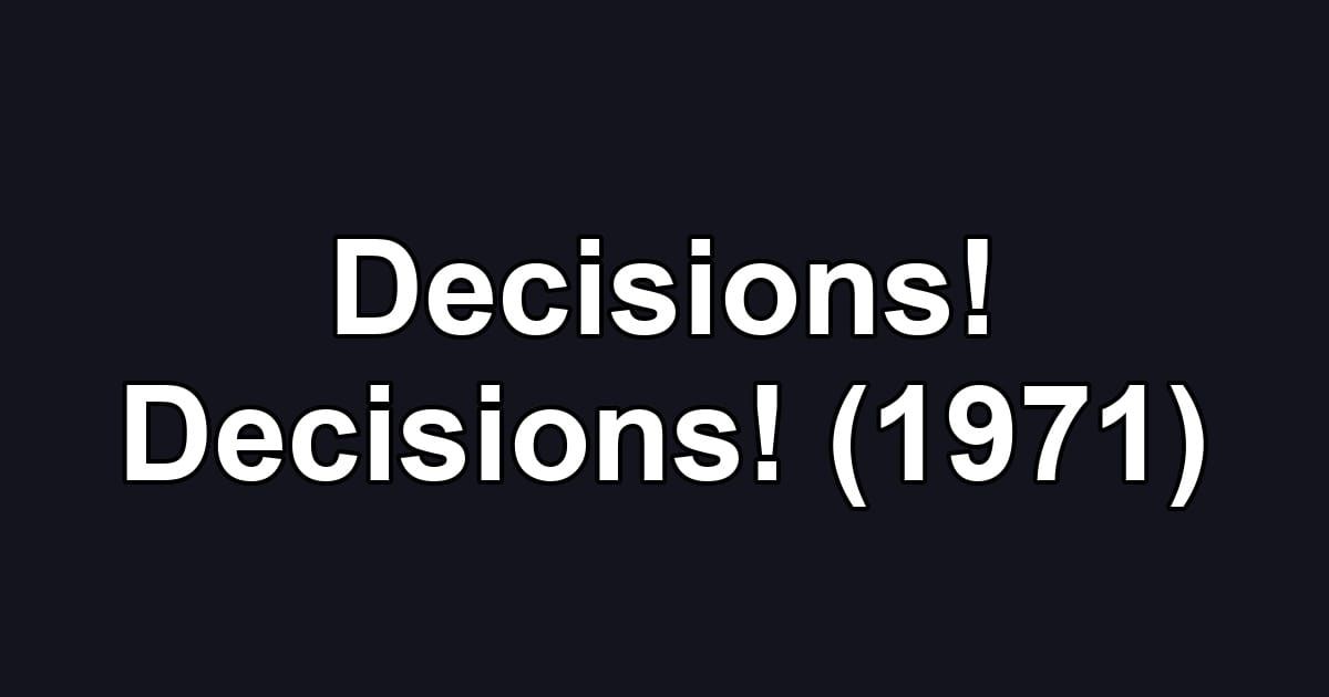 Decisions! Decisions! (1971)