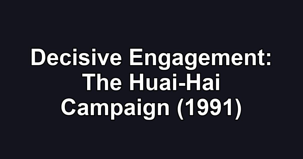 Decisive Engagement: The Huai-Hai Campaign (1991)