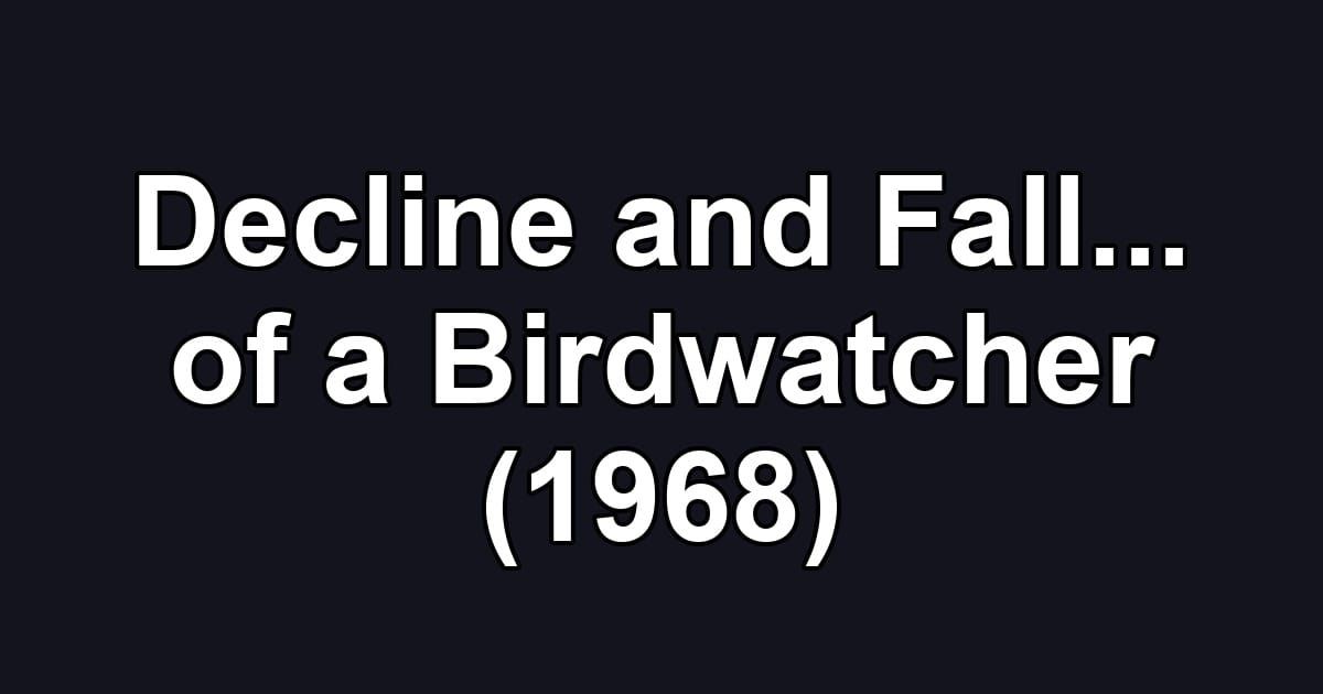 Decline and Fall... of a Birdwatcher (1968)