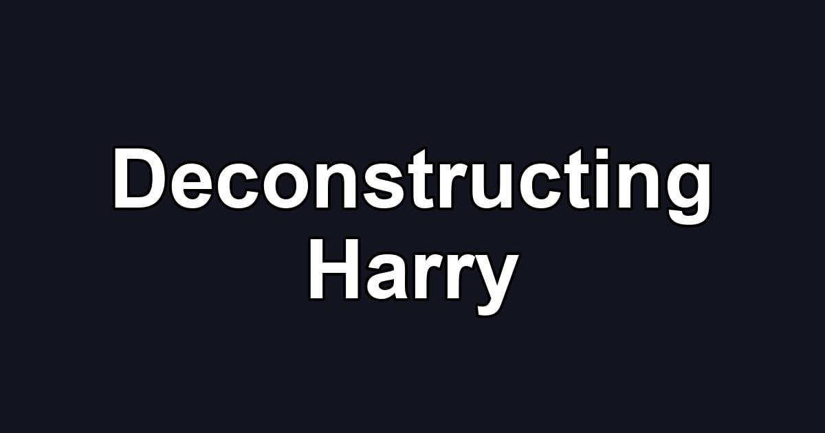 Deconstructing Harry