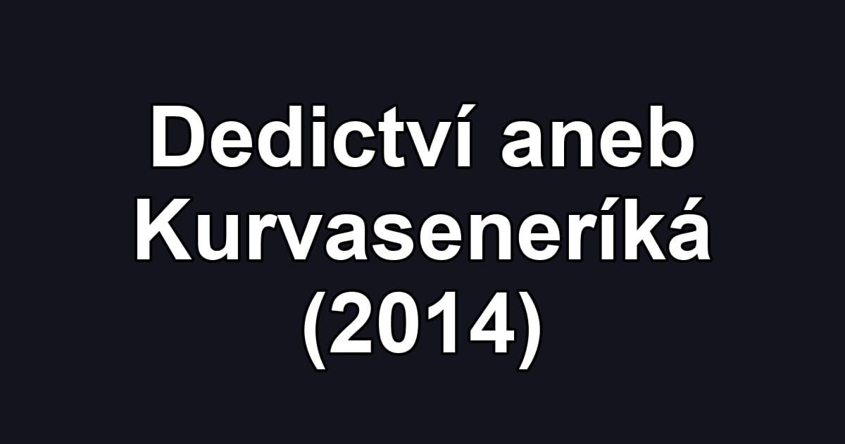 Dedictví aneb Kurvaseneríká (2014)