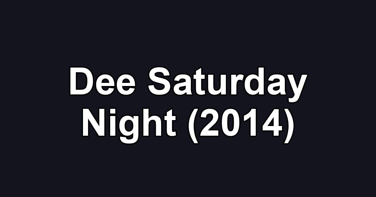 Dee Saturday Night (2014)
