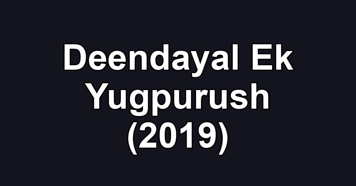 Deendayal Ek Yugpurush (2019)