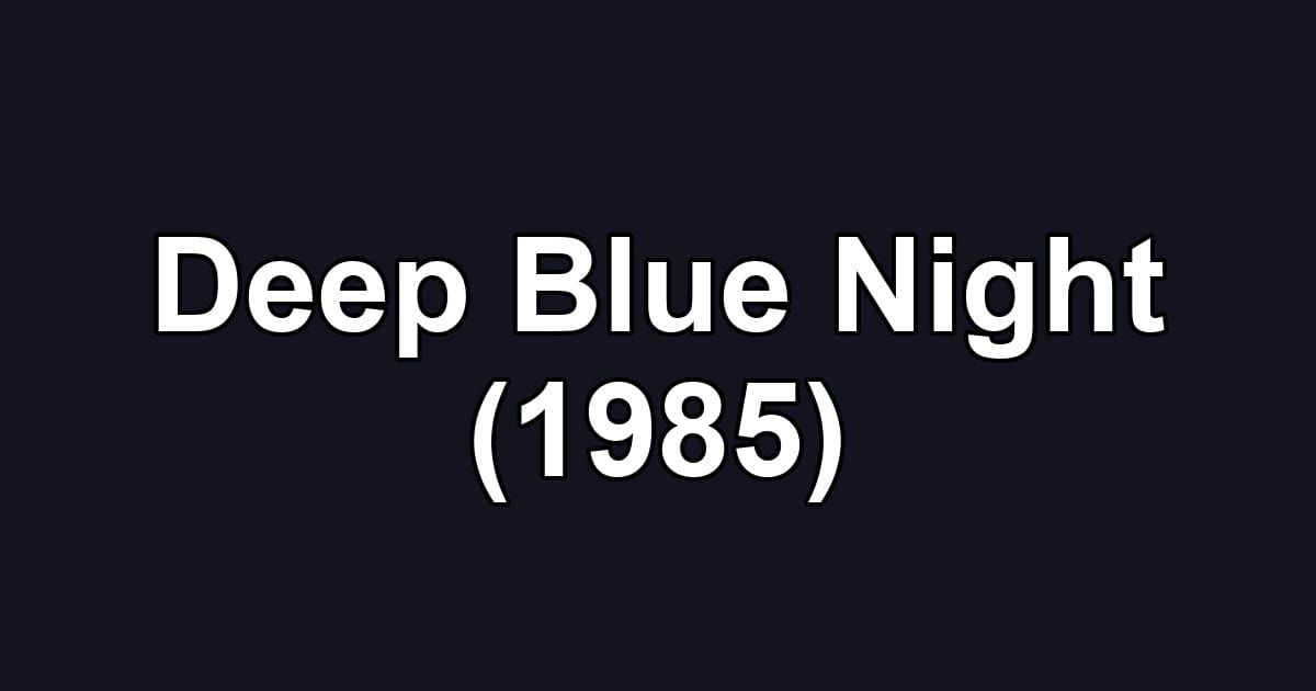 Deep Blue Night (1985)