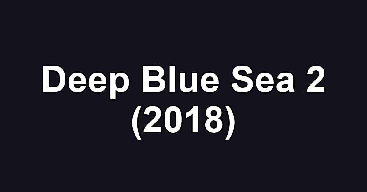Deep Blue Sea 2 (2018)
