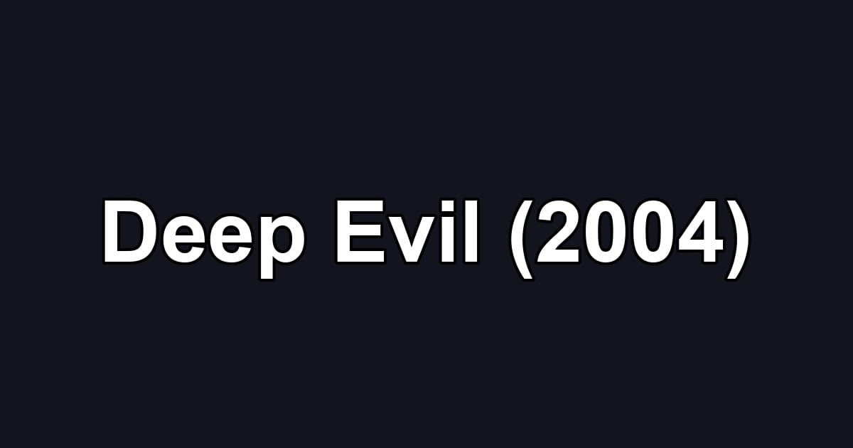 Deep Evil (2004)