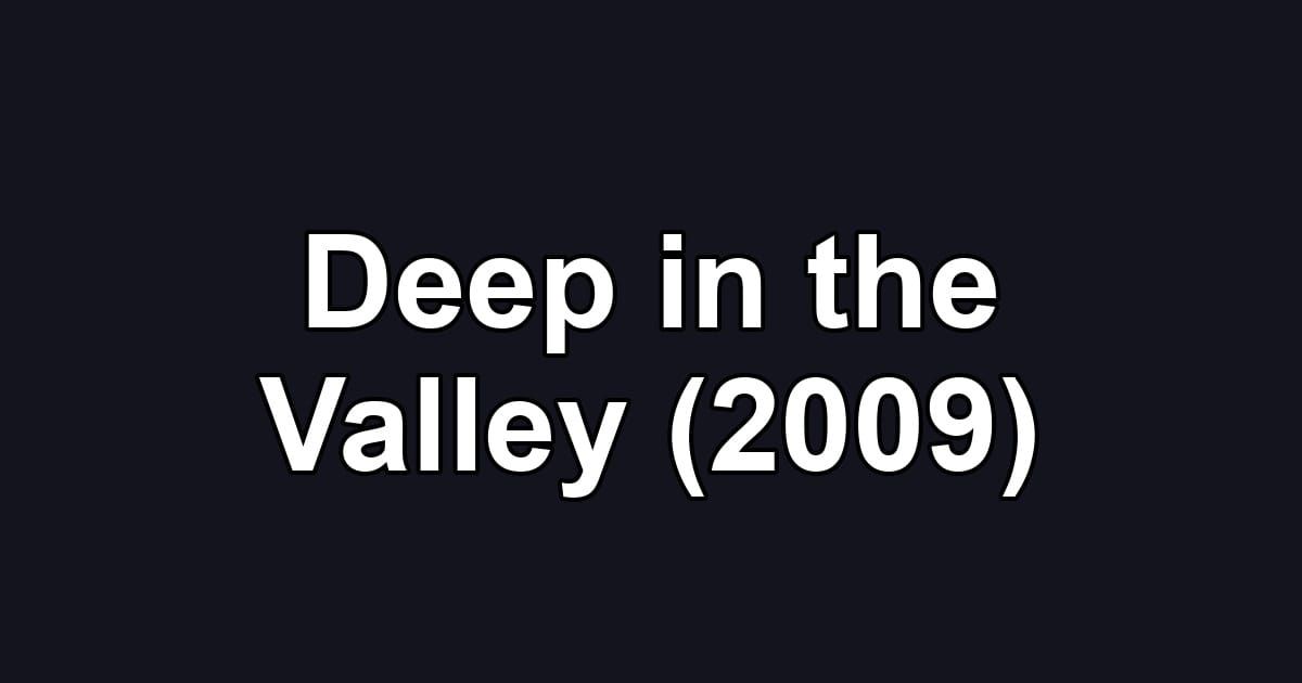 Deep in the Valley (2009)