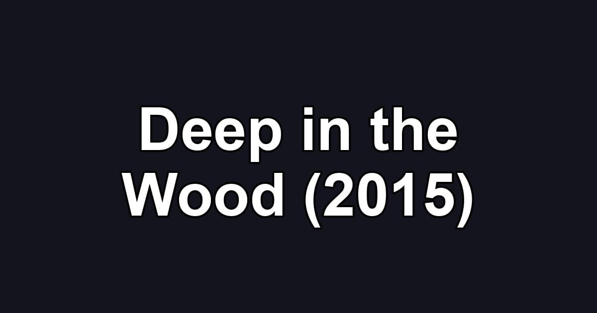 Deep in the Wood (2015)