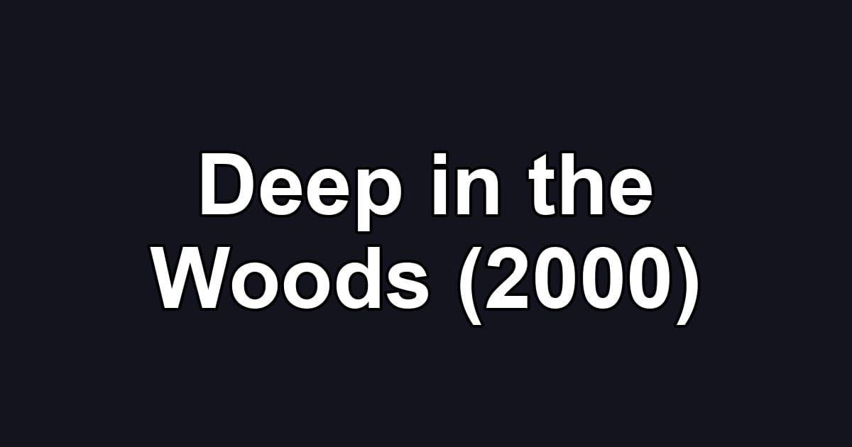 Deep in the Woods (2000)